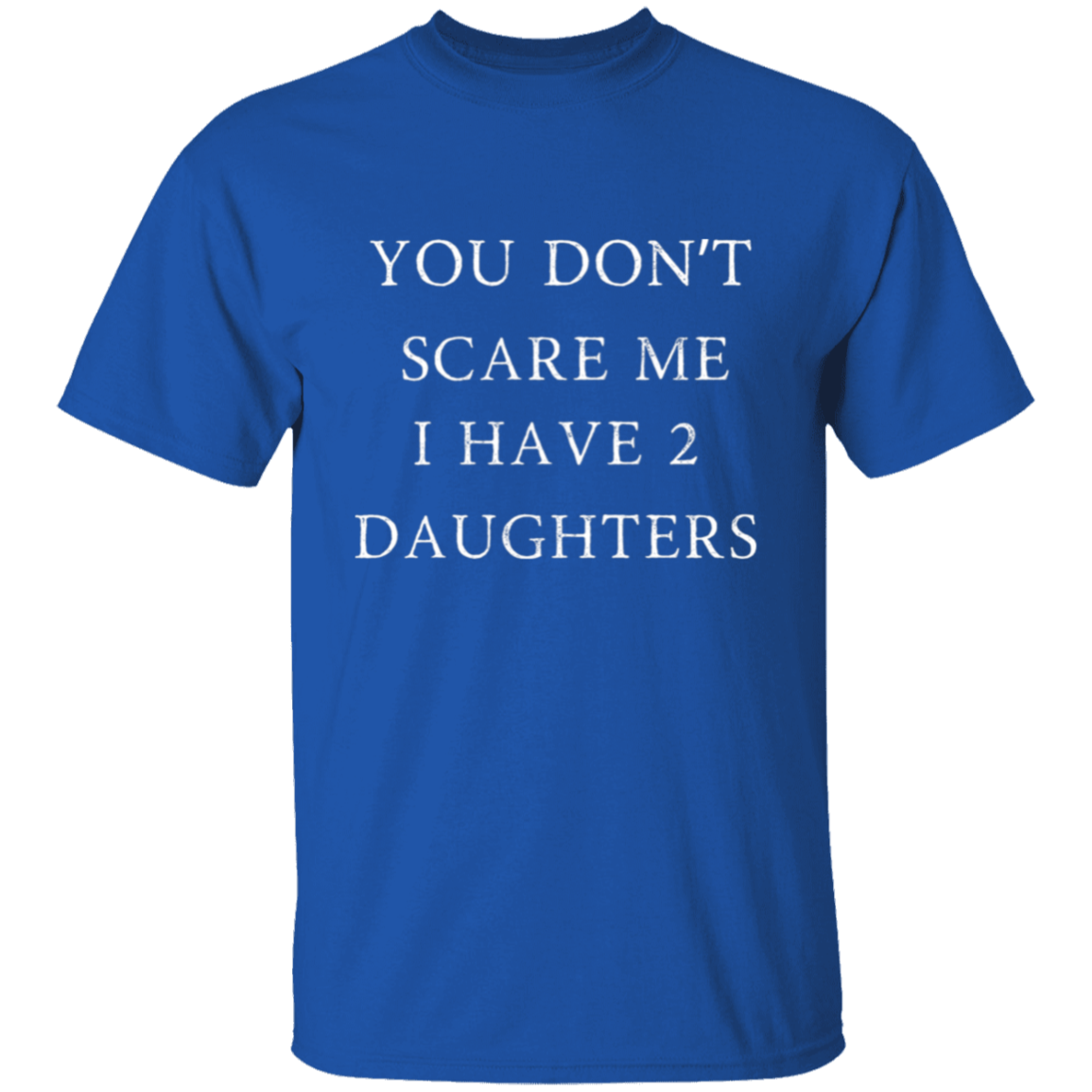 YOU DON'T SCARE ME T-Shirt